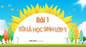 Slide bài giảng Tiếng Việt 1: Chủ đề 1 - Bài 1: Tôi là học sinh lớp 1