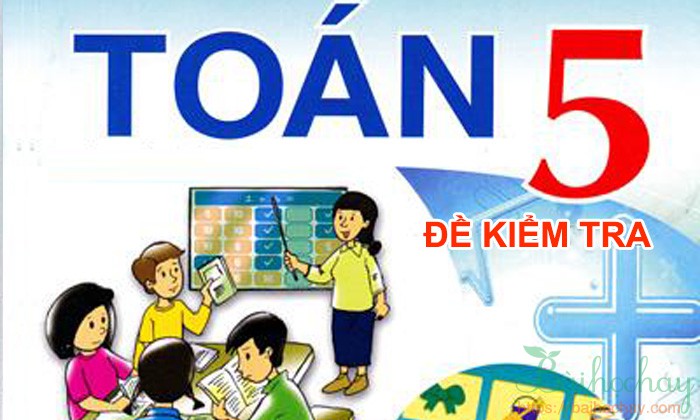 Đề kiểm tra cuối kì 2 môn Toán 5